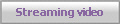 Streaming video